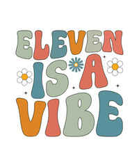 Retro "Eleven is a Vibe" with Flowers and Stars T-shirt  Design and Vector.