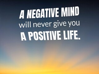 A motivational quote, A negative mind will never give you a positive life, set against a serene...