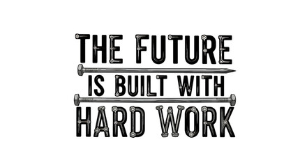 The future is built with hard work typography isolated on transparent background