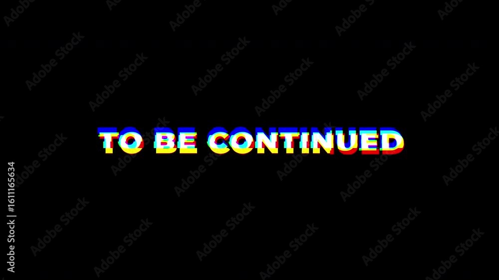 Poster to be continued text animation with glitch. seamless loop. 4k