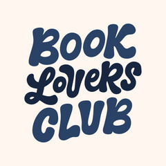 Vector illustration with hand lettered design. Book lovers club. Hand drawn quote for t-shirts, cards, posters, and etc.