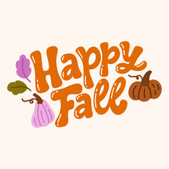 Vector illustration with hand lettered design with pumpkins and leaves. Happy fall. Hand drawn quote for t-shirts, cards, posters, and etc.