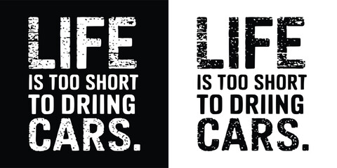 Life Is Too Short to Drive Boring Cars Distressed Bold Typography for T Shirt Design, Grunge Automotive Enthusiast Quote