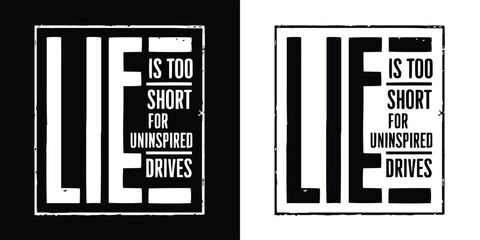 Bold urban typographic t shirt design with grunge style text saying life is too short for uninspired drives in black and white contrast