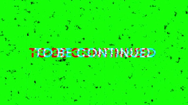 Tob Be Continued Retro text effects with glitch with chroma key. Vintage film damage and scratches.