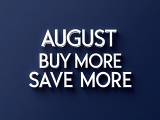 August promotion: Buy more, save more.