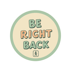 Friendly "Be Right Back" sign for shops and businesses to inform customers of temporary absence 