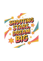 Shooting stars dream big motivational typography design