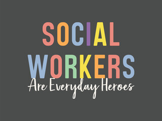Social workers are everyday heroes inspirational appreciation tee and thank you gift tee for real life heroes
