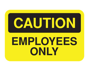 Employees Only Caution Sign – Yellow Restricted Access Safety Label with Black Text for Workplace Security