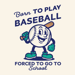 Born to play baseball, forced to go to school. Baseball cartoon character t shirt graphic print design