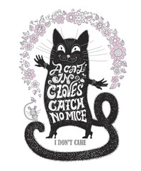 A Cat In Gloves Catches No Mice. I Do Not Care. Vector hand drawn letters with black cat and mouse on a white background