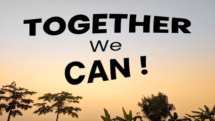 A bold motivational message, TOGETHER We CAN, against a warm sunrise sky with tree silhouettes, symbolizing unity and achievement.