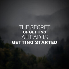 Inspirational and motivational quotes, The secret of getting ahead is getting started. Inspiring quote for success