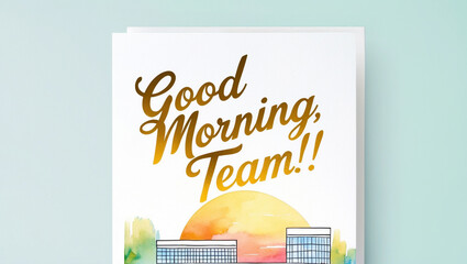 greeting card with a soft, bright color background with illustration of a minimalist watercolor of office building and sunrise on the bottom with the warm, gold text“ Good morning, team!"