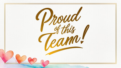 team greeting card with a soft, bright color background with illustration of a minimalist watercolor of hearts on the bottom with the warm, gold text “ Proud of this team!" written 
