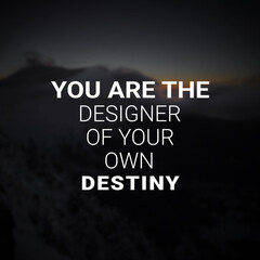 Inspirational and motivational quotes, you are the designer of your own destiny. Inspiring quote for success