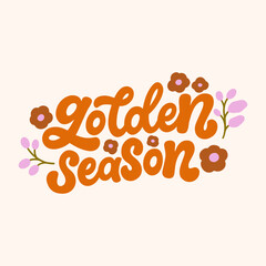 Vector illustration with hand lettered design with leaves and flowers. Golden season. Hand drawn quote for t-shirts, cards, posters, and etc.