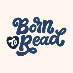 Vector illustration with hand lettered design. Born to read. Hand drawn quote for t-shirts, cards, posters, and etc.