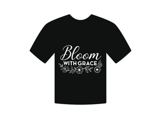 Bloom with Grace Floral Typography T-Shirt Design