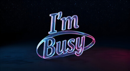 I'm Busy text graphic, abstract, stylish design, in a trendy, modern setting. Stylish glowing text design in a space-themed background.
