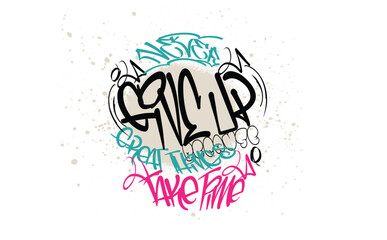 Never give up graffiti slogan print,Tees art, Urban typography street art graffiti with paint splash effect, typography street art graffiti slogan, hand-drawn slogan scribbles.eps8