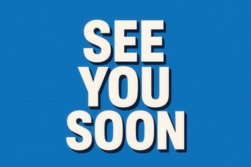 Bold 3D white text "SEE YOU SOON" set against a solid blue background, suitable for themes of communication, anticipation, and farewell greetings.