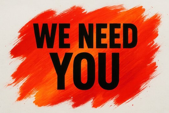 Bold black text stating "WE NEED YOU" is prominently displayed over a vibrant orange and red painted brushstroke background, conveying urgency and call to action.