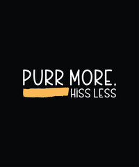 Purr More, Hiss Less Modern Typography Text T-Shirt Print Design