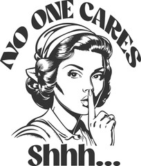 No One Cares Shhh - Funny Sassy Retro Housewife Design