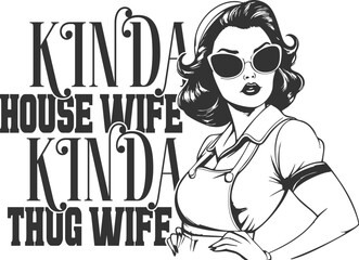 Fototapeta premium Kinda House Wife Kinda Thug Wife - Funny Sassy Retro Housewife Design