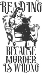 Reading Because Murder Is Wrong - Funny Sassy Retro Housewife Design