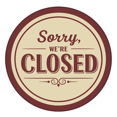 Round vintage sign saying "Sorry, we're closed" in red and beige, for restaurants, shops and businesses on holidays or outside working hours 