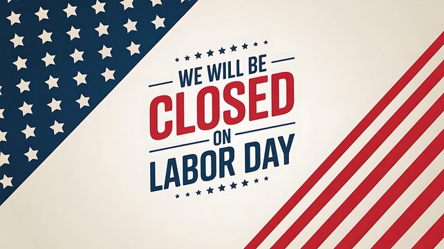 Photo of a patriotic labor day sign announcing we will be closed on labor day