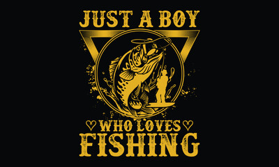 Just A Boy Who Loves Fishing - Fishing T shirt Design, Witty Sayings, Retro Vibes & Reel Life Humor in Every Design