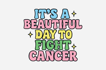 It's A Beautiful Day To Fight Cancer T-Shirt Design