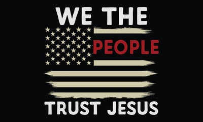 We The People Trust Jesus - Jesus T shirt Design, Religious Shirt Art Celebrating Jesus and Christianity