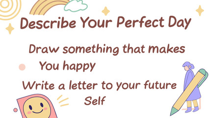Obraz premium Inspiring prompts for self reflection and creativity describe your perfect day draw happiness and write to your future self