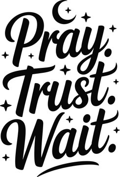Inspirational Quote Pray Trust Wait in Black Calligraphy with Star Accents