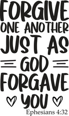 forgive one ano ther just as god forgave you