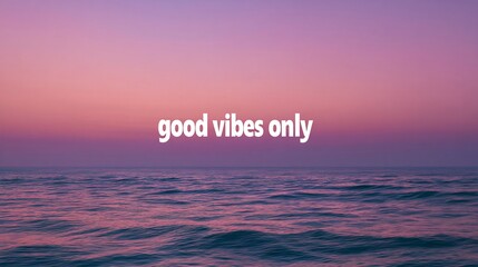 Ocean sunset with calming pink and purple hues good vibes only beach tranquil atmosphere inspirational quote