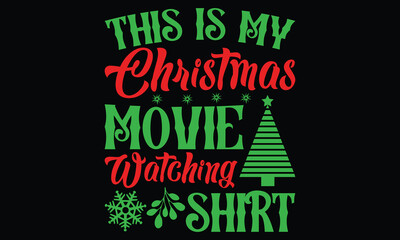 This Is My Christmas Movie Watching Shirt - Christmas T-Shirt Design, Hand Drawn Lettering Typography Quotes, Inspirational Calligraphy Decorations, For Templates, Wall, And Flyer. 
