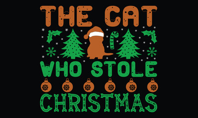 The Cat Who Stole Christmas - Christmas T-Shirt Design, Hand Drawn Lettering Phrase, Handmade Calligraphy Vector Illustration, For Cutting Machine, Silhouette Cameo, Cricut. 