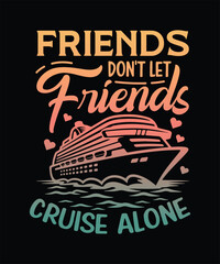 Obraz premium FRIENDS DON'T LET Friends CRUISE ALONE