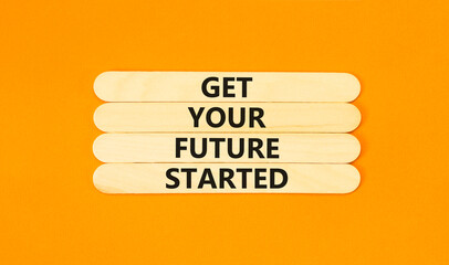 Get your future started symbol. Concept words Get your future started on beautiful wooden sticks....