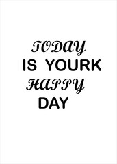 Today Is Your Happy Day – Inspirational Quote in Elegant Font