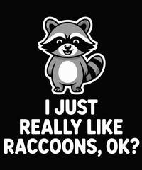 I Just Really Like Raccoons Funny Love Raccoons