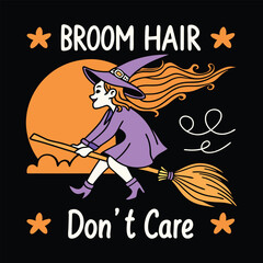 Broom Hair Don't Care Funny Witch Halloween T-Shirt Vector Art