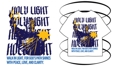 Graphic design showcasing a stylized image of a person holding a light with the words "Holy Light" and a motivational message, presented as a t-shirt design.