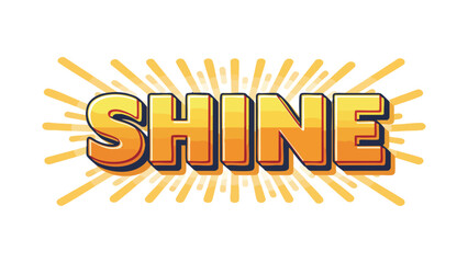 SHINE bright cartoon word in bold sunburst background for motivation and inspiration